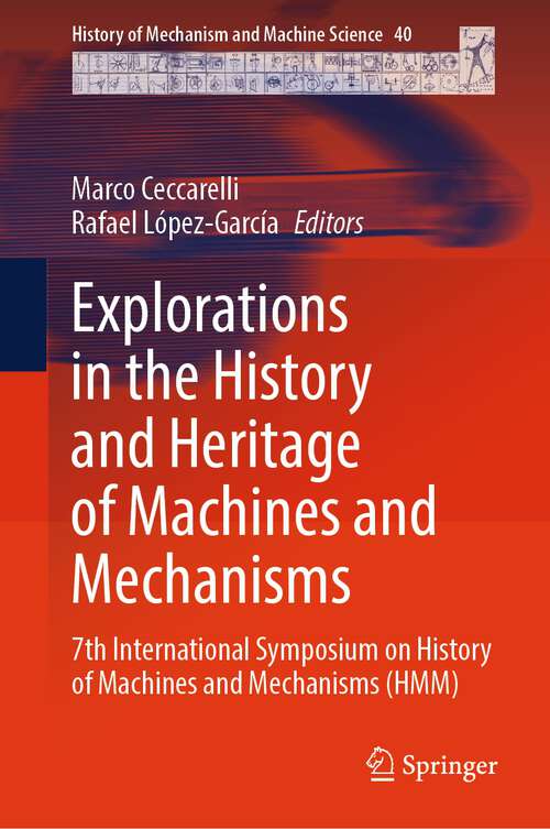 Book cover of Explorations in the History and Heritage of Machines and Mechanisms: 7th International Symposium on History of Machines and Mechanisms (HMM) (1st ed. 2022) (History of Mechanism and Machine Science #40)