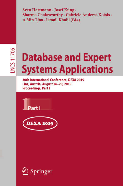 Book cover of Database and Expert Systems Applications: 30th International Conference, DEXA 2019, Linz, Austria, August 26–29, 2019, Proceedings, Part I (1st ed. 2019) (Lecture Notes in Computer Science #11706)