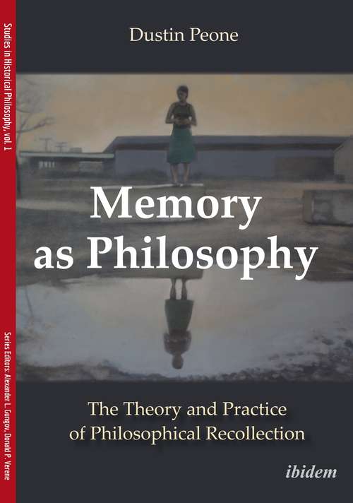 Book cover of Memory as Philosophy: The Theory and Practice of Philosophical Recollection (Studies in Historical Philosophy #1)