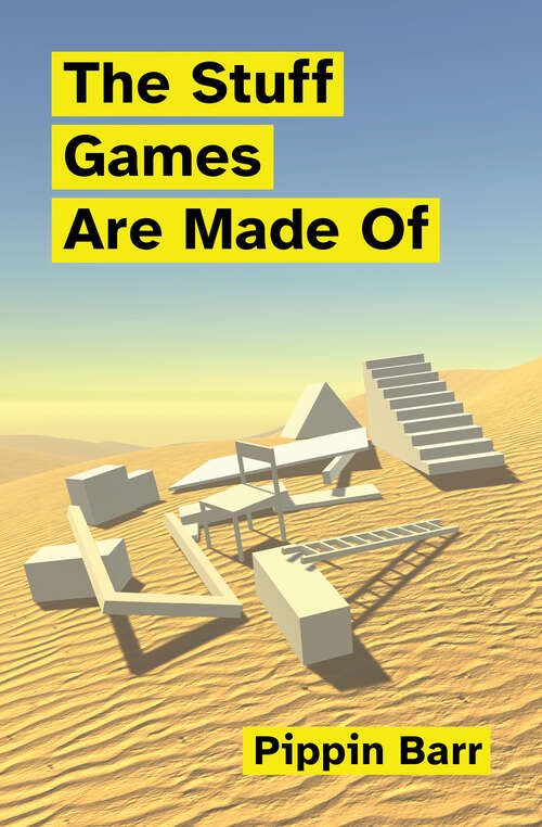 Book cover of The Stuff Games Are Made Of (Playful Thinking)