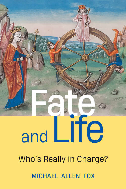 Book cover of Fate and Life: Who’s Really in Charge?