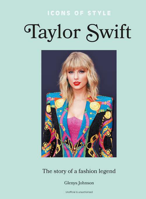 Book cover of Icons of Style – Taylor Swift: The story of a fashion icon