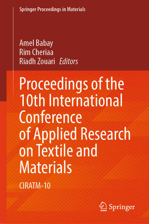 Book cover of Proceedings of the 10th International Conference of Applied Research on Textile and Materials: CIRATM-10 (2024) (Springer Proceedings in Materials #49)