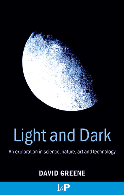 Book cover of Light and Dark: An exploration in science, nature, art and technology