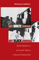 Book cover of Not White Enough, Not Black Enough: Racial Identity in the South African Coloured Community