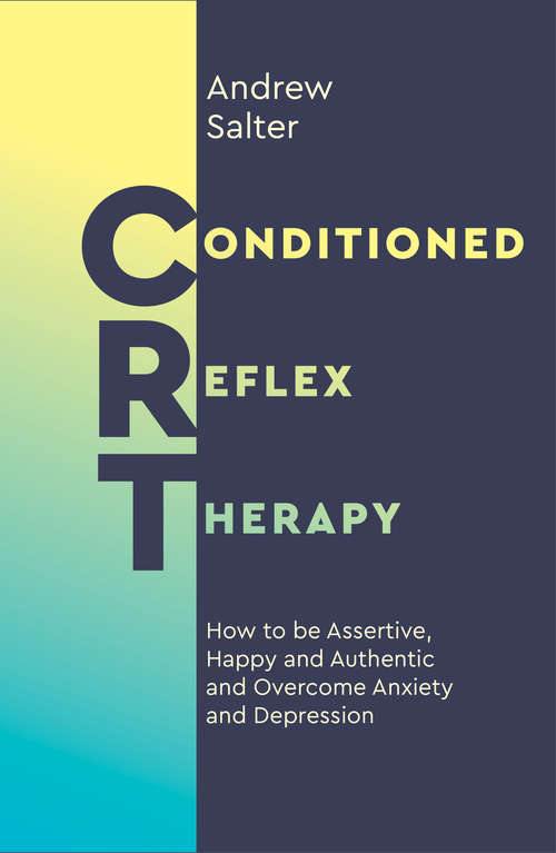 Book cover of Conditioned Reflex Therapy: How to be Assertive, Happy and Authentic and Overcome Anxiety and Depression