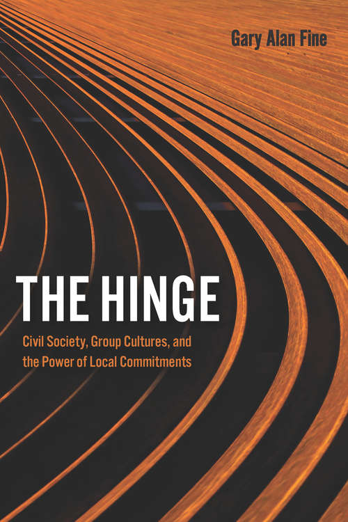 Book cover of The Hinge: Civil Society, Group Cultures, and the Power of Local Commitments