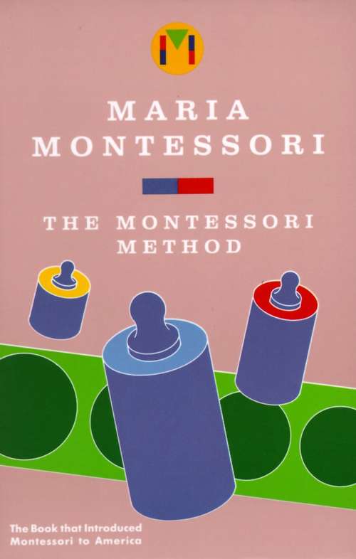 Book cover of The Montessori Method: Scientific Pedagogy As Applied To Child Education In The Children's Houses