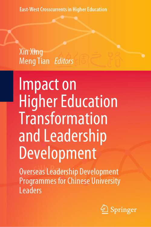 Book cover of Impact on Higher Education Transformation and Leadership Development: Overseas Leadership Development Programmes for Chinese University Leaders (1st ed. 2022) (East-West Crosscurrents in Higher Education)