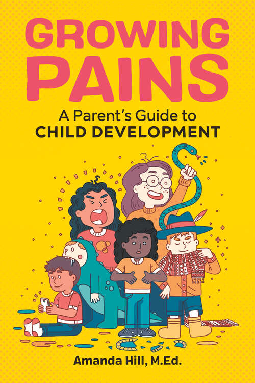 Book cover of Growing Pains: A Parent's Guide to Child Development