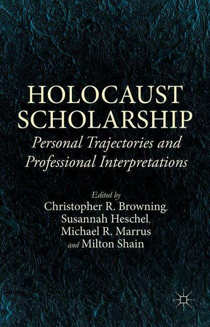 Book cover of Holocaust Scholarship: Personal Trajectories and Professional Interpretations