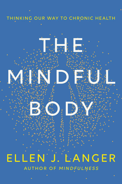 Book cover of The Mindful Body: Thinking Our Way to Chronic Health