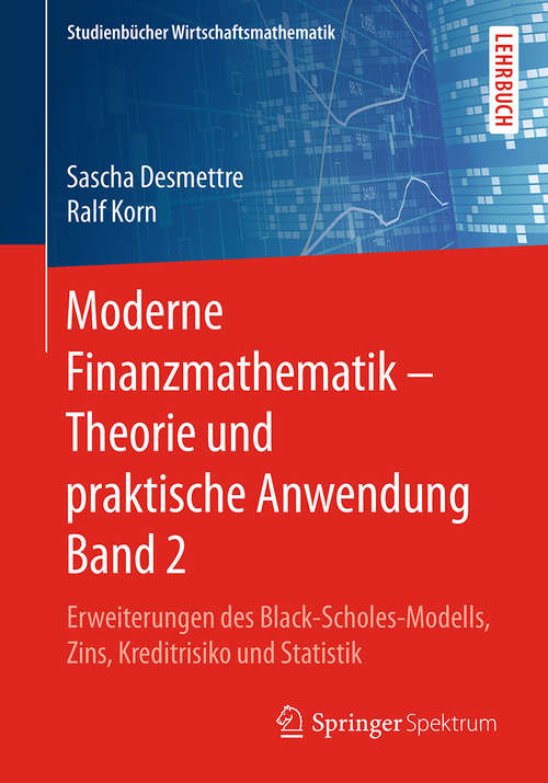 Book cover of Moderne Finanzmathematik – Theorie und praktische Anwendung Band 2: Erweiterungen Des Black-scholes-modells, Zins, Kreditrisiko Und Statistik (Studienbücher Wirtschaftsmathematik Ser.)