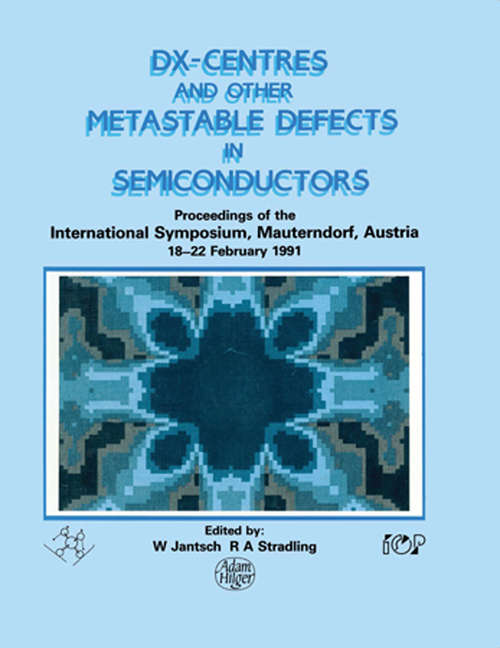 Book cover of D(X) Centres and other Metastable Defects in Semiconductors, Proceedings of the INT  Symposium, Mauterndorf, Austria, 18-22 February 1991