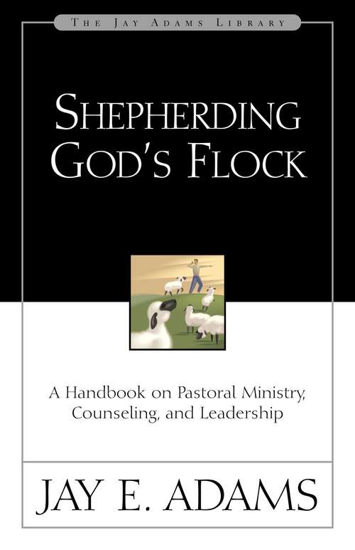 Book cover of Shepherding God's Flock: A Handbook on Pastoral Ministry, Counseling, and Leadership