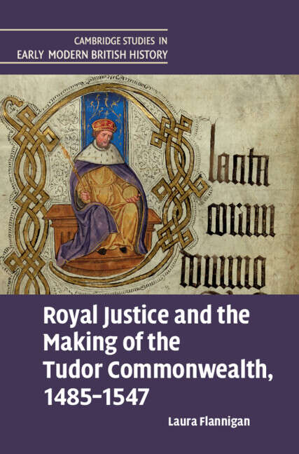 Book cover of Cambridge Studies in Early Modern British History: Royal Justice and the Making of the Tudor Commonwealth, 1485–1547