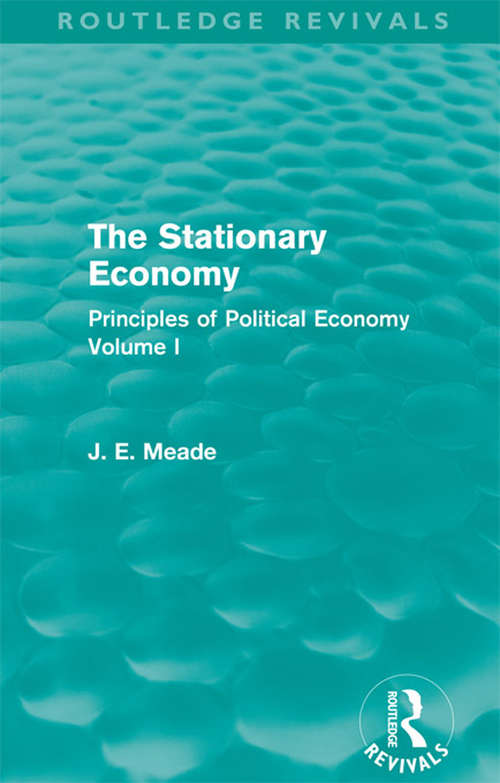 Book cover of The Stationary Economy: Principles of Political Economy Volume I (Collected Works of James Meade)