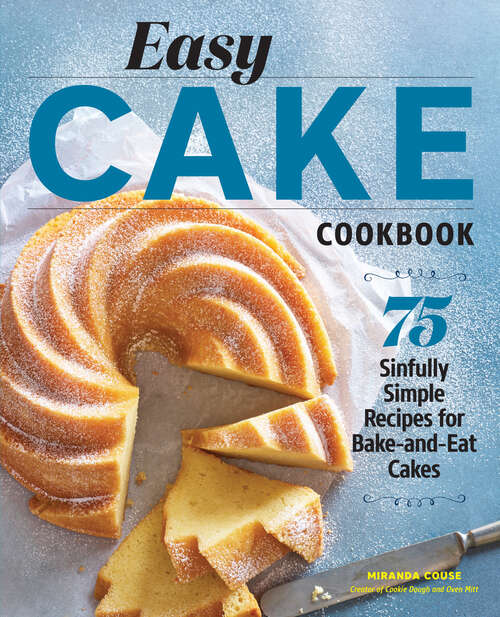 Book cover of Easy Cake Cookbook: 75 Sinfully Simple Recipes for Bake-and-Eat Cakes