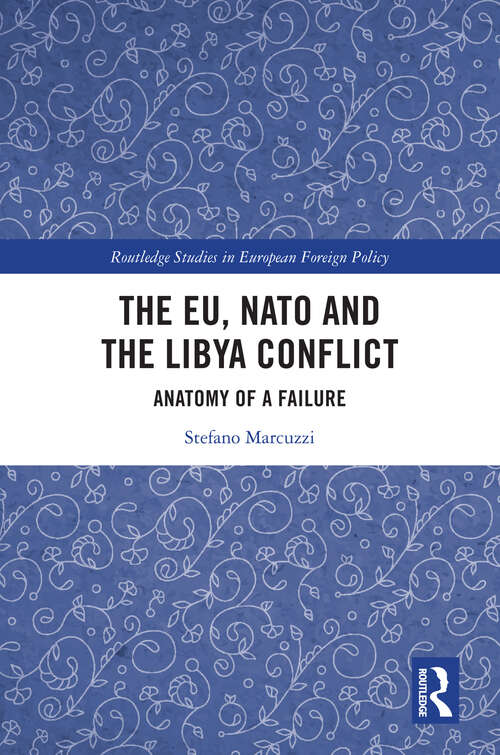 Book cover of The EU, NATO and the Libya Conflict: Anatomy of a Failure