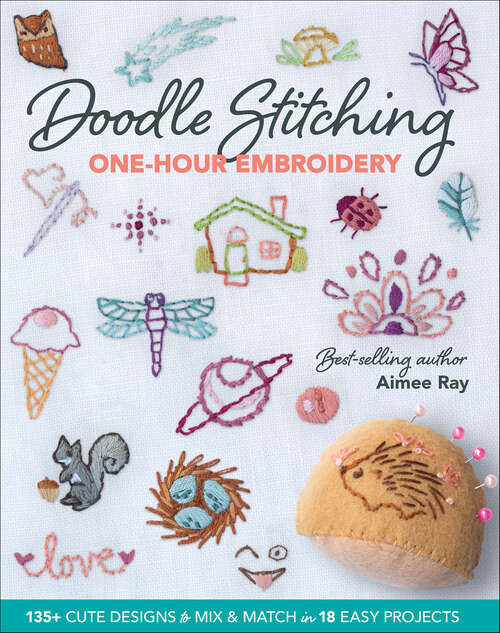 Book cover of Doodle Stitching One-Hour Embroidery: 135+ Cute Designs to Mix & Match in 18 Easy Projects