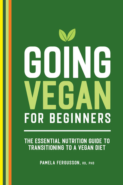 Book cover of Going Vegan for Beginners: The Essential Nutrition Guide to Transitioning to a Vegan Diet