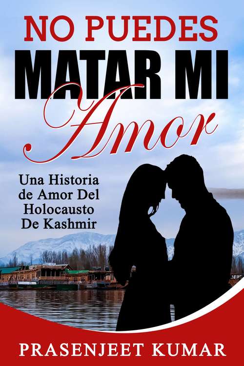 Book cover of No Puedes Matar Mi Amor: Una Historia de Amor Del Holocausto de Kashmir