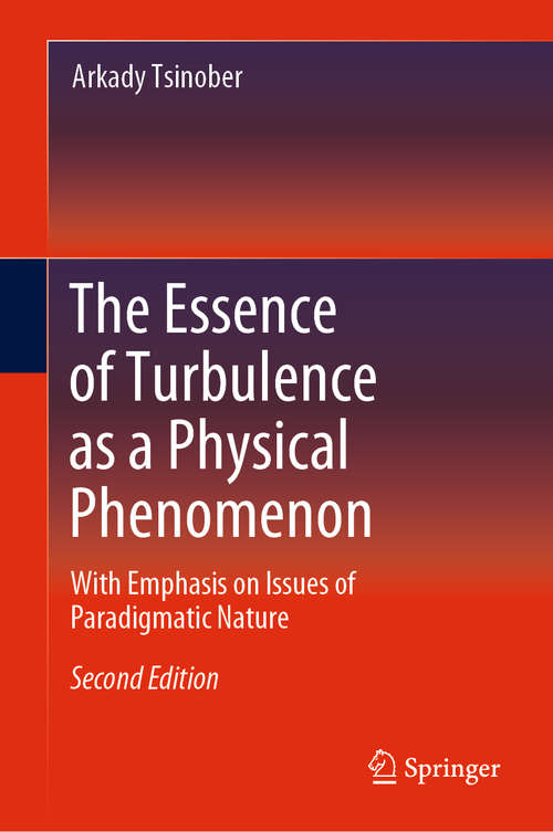 Book cover of The Essence of Turbulence as a Physical Phenomenon: With Emphasis On Issues Of Paradigmatic Nature