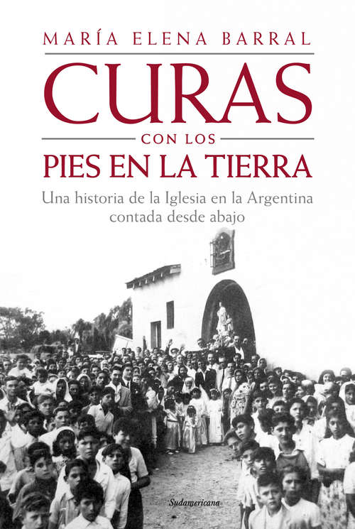 Book cover of Curas con los pies en la tierra: Una historia de la Iglesia en la Argentina contada desde abajo