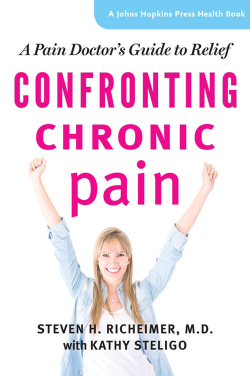 Book cover of Confronting Chronic Pain: A Pain Doctor's Guide to Relief (A Johns Hopkins Press Health Book)