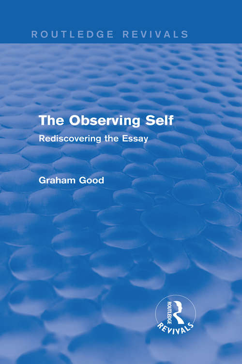 Book cover of The Observing Self: Rediscovering the Essay (Routledge Revivals)