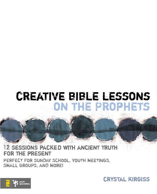 Book cover of Creative Bible Lessons on the Prophets: 12 Sessions Packed with Ancient Truth for the Present (Creative Bible Lessons)