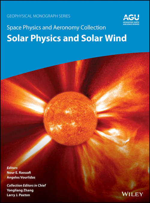 Book cover of Space Physics and Aeronomy, Solar Physics and Solar Wind (Volume 1) (Geophysical Monograph Series #258)