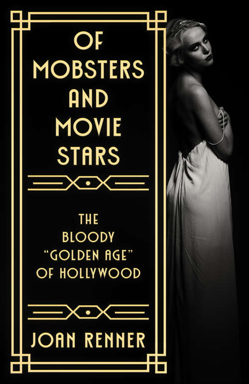 Book cover of Of Mobsters And Movie Stars: The Bloody "Golden Age" of Hollywood