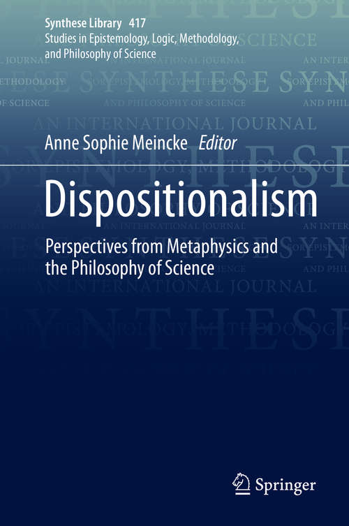 Book cover of Dispositionalism: Perspectives from Metaphysics and the Philosophy of Science (1st ed. 2020) (Synthese Library #417)
