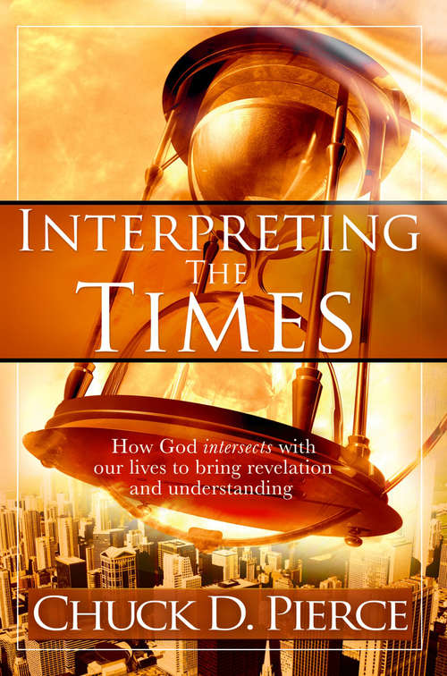 Book cover of Interpreting The Times: How God Intersects With Our Lives to Bring Revelation and Understanding