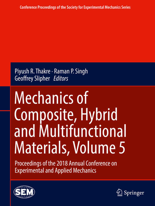 Book cover of Mechanics of Composite, Hybrid and Multifunctional Materials, Volume 5: Proceedings Of The 2018 Annual Conference On Experimental And Applied Mechanics (Conference Proceedings of the Society for Experimental Mechanics Series)