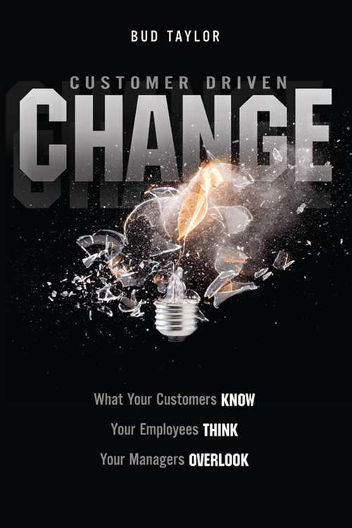 Book cover of Customer-Driven Change: What Your Customers Know, Your Employees Think, Your Managers Overlook (Customer Driven Change Ser.)