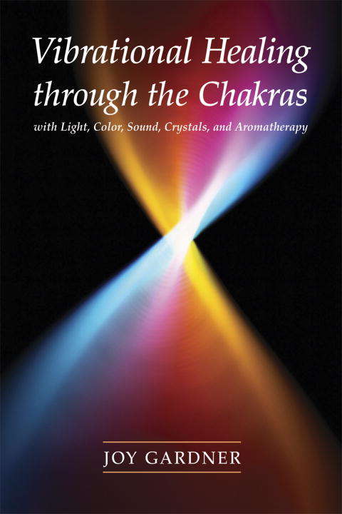 Book cover of Vibrational Healing Through the Chakras: With Light, Color, Sound, Crystals, and Aromatherapy