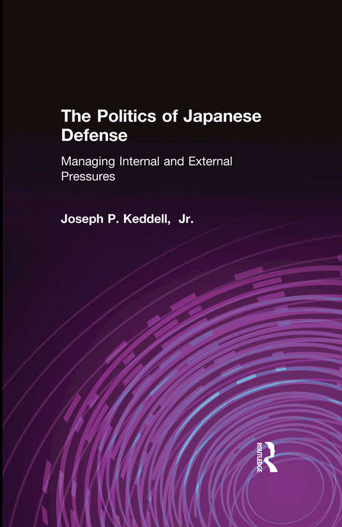 Book cover of The Politics of Japanese Defense: Managing Internal and External Pressures