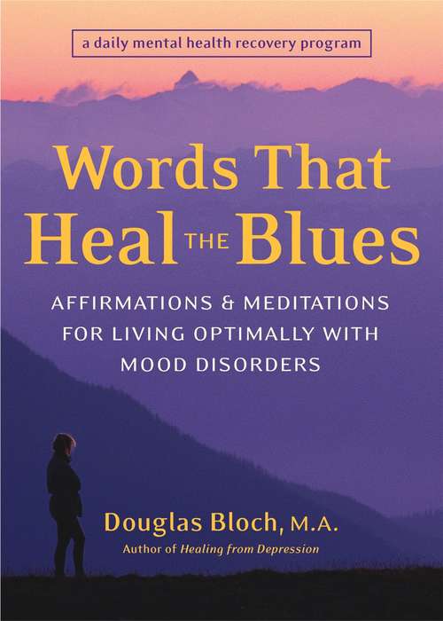 Book cover of Words That Heal the Blues: Affirmations and Meditations for Living Optimally with Mood Disorders