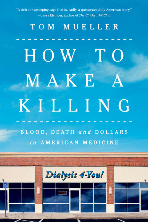 Book cover of How to Make a Killing: Blood, Death And Dollars In American Medicine