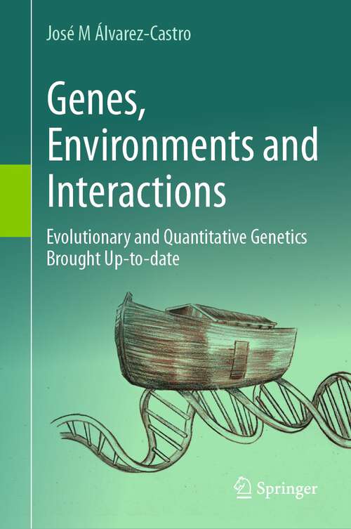 Book cover of Genes, Environments and Interactions: Evolutionary and Quantitative Genetics Brought Up-to-date (1st ed. 2023)