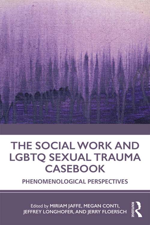 Book cover of The Social Work and LGBTQ Sexual Trauma Casebook: Phenomenological Perspectives