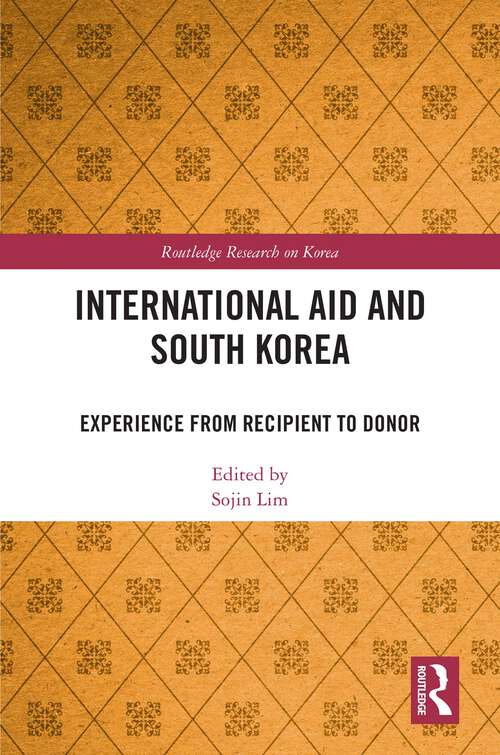 Book cover of International Aid and South Korea: Experience from Recipient to Donor (Routledge Research on Korea)