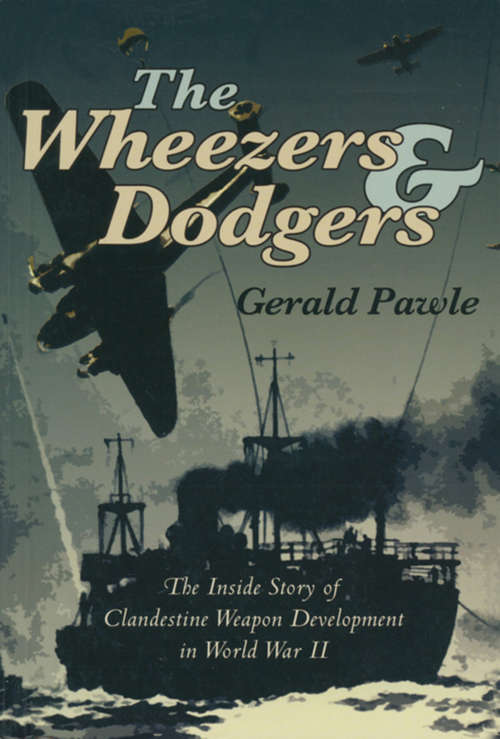 Book cover of The Wheezers & Dodgers: The Inside Story of Clandestine Weapon Development in World War II