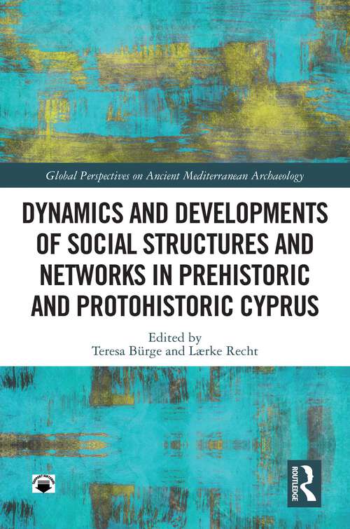 Book cover of Dynamics and Developments of Social Structures and Networks in Prehistoric and Protohistoric Cyprus (Global Perspectives on Ancient Mediterranean Archaeology)