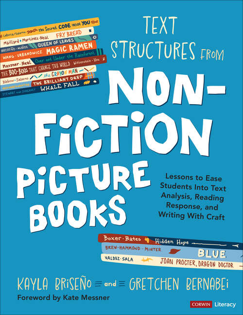 Book cover of Text Structures From Nonfiction Picture Books: Lessons to Ease Students Into Text Analysis, Reading Response, and Writing With Craft (1) (Corwin Literacy)