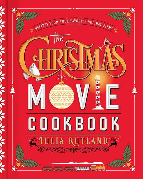 Book cover of The Christmas Movie Cookbook: Recipes from Your Favorite Holiday Films