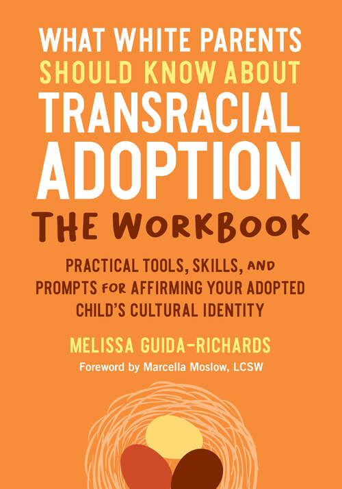 Book cover of What White Parents Should Know about Transracial Adoption--The Workbook: Practical Tools, Skills, and Prompts for Affirming Your Adopted Child's Cultural  Identity