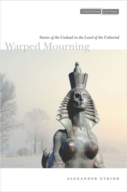 Book cover of Warped Mourning: Stories of the Undead in the Land of the Unburied (Cultural Memory in the Present)